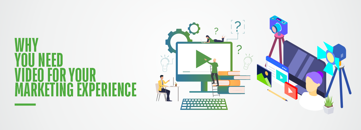 Why you need Video for your marketing experience